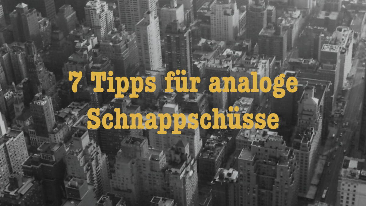 7 Tipps für analoge Schnappschüsse